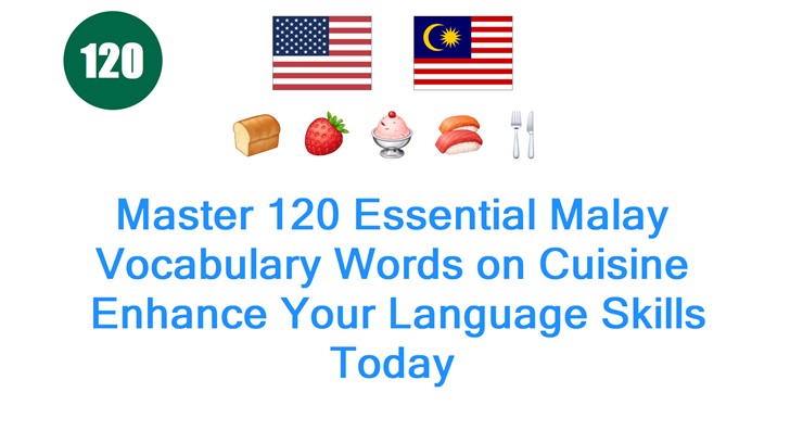 Master 120 Essential Malay Vocabulary Words on Cuisine: Enhance Your Language Skills Today